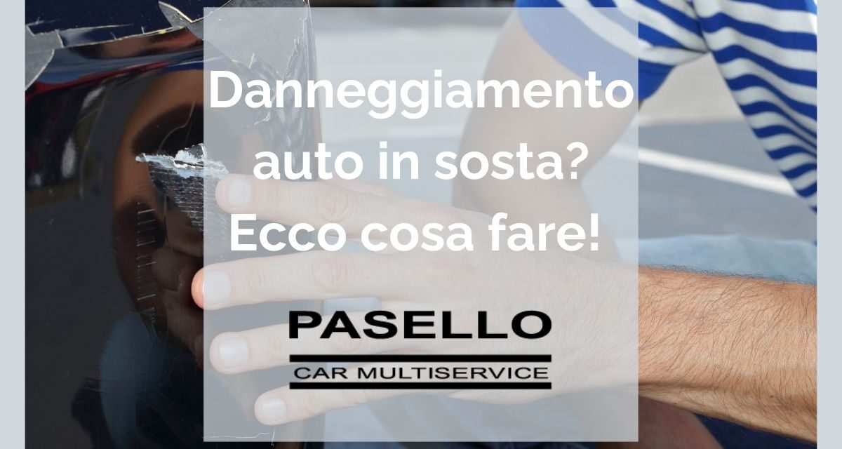 Danneggiamento auto in sosta, tutto quello che devi sapere