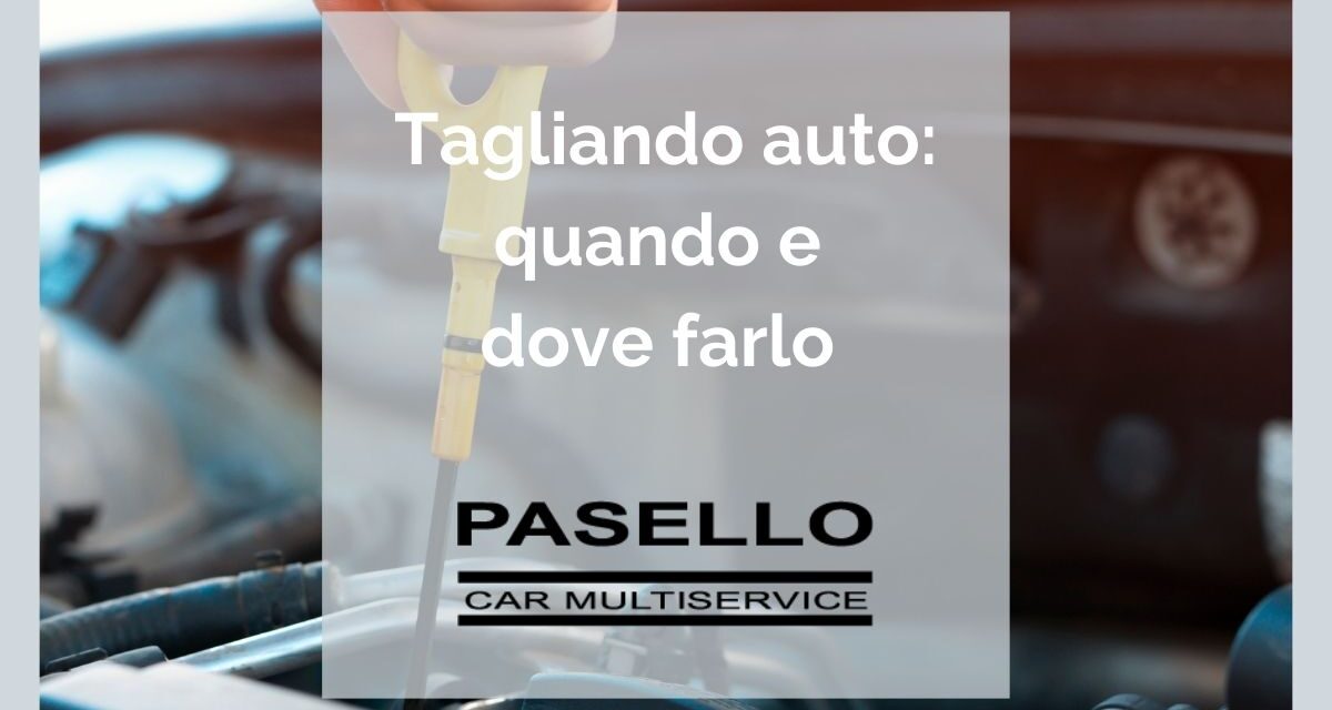 Tagliando auto ogni quanto va fatto