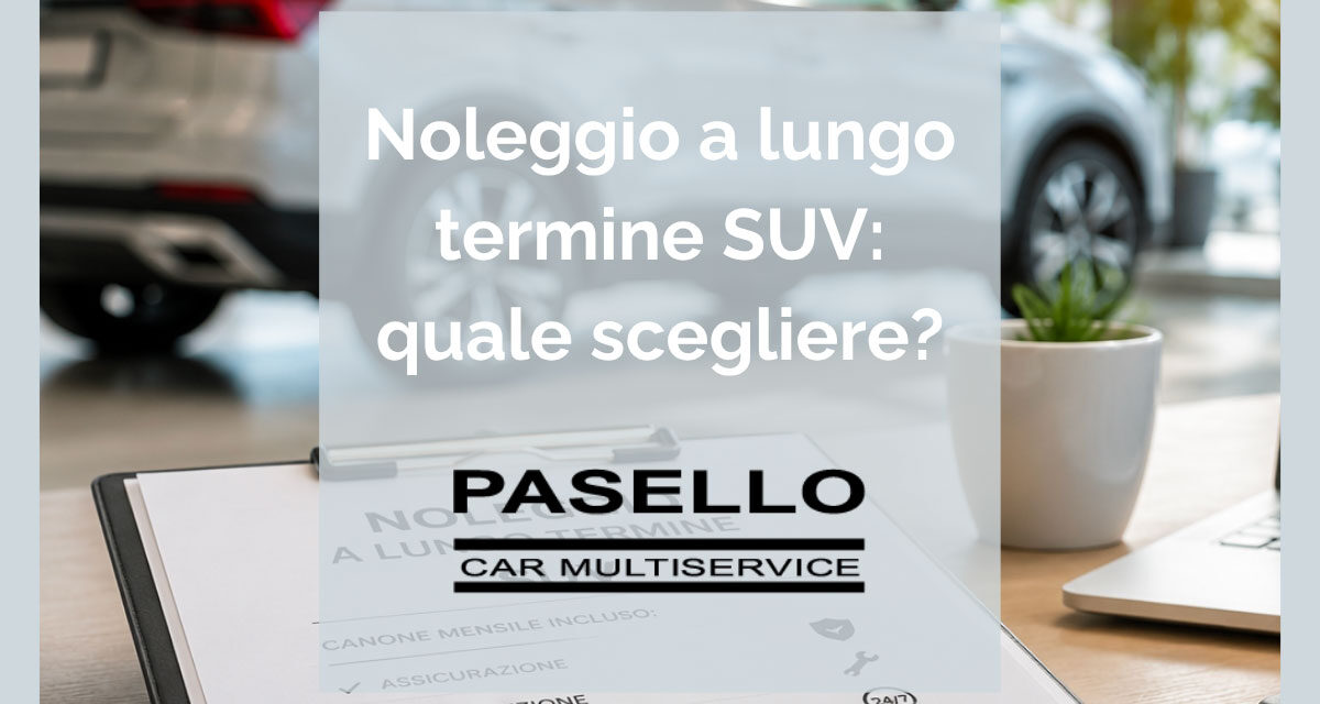 Noleggio a lungo termine suv: come funziona, a chi conviene e quale scegliere